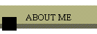 ABOUT ME