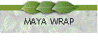 MAYA WRAP