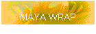 MAYA WRAP