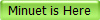 Minuet is Here